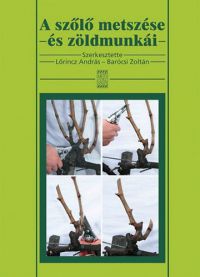 Lőrincz András; Barócsi Zoltán (szerk.) - A szőlő metszése és zöldmunkái
