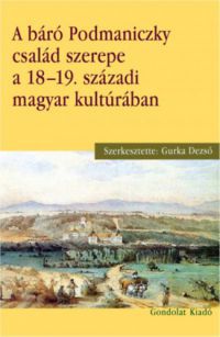  - A báró Podmaniczky család szerepe a 18?19. századi magyar kultúrában