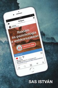 Sas István - A kiegyezés kora - Reklám és pszichológia a webkorszakban 4.0