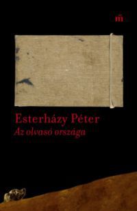 Esterházy Péter - Az olvasó országa - Esszék, cikkek 2003-2016 