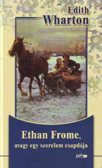 Edith Wharton - Ethan Frome, avagy egy szerelem csapdája