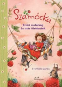 Stefanie Dahle - Szamócka - Erdei mulatság és más történetek