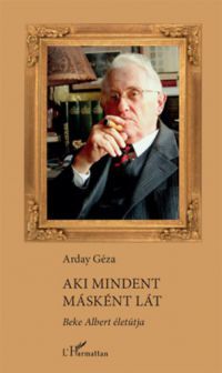 Arday Géza - Aki mindent másként lát