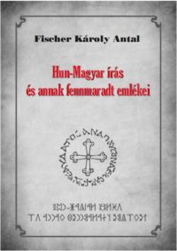 Fischer Károly Antal - Hun-Magyar írás és annak fennmaradt emlékei