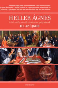 Heller Ágnes - A filozófia rövid története gólyáknak III.