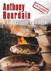 Anthony Bourdain - A konyhafőnök vallomásai