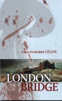Louis-Ferdinand Céline - London Bridge