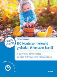 Herrmann, Éve - 100 Montessori fejlesztő gyakorlat 15 hónapos kortól