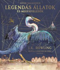 J. K. Rowling - Legendás állatok és megfigyelésük - Illusztrált kiadás
