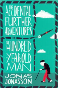 Jonas Jonasson - The Accidental Further Adventures of the  Hundred-Year-Old Man
