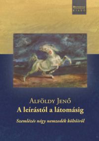 Alföldy Jenő - A leírástól a látomásig