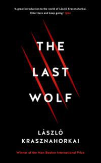 Krasznahorkai László - The Last Wolf