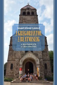 Szabó József László - A gregoriántól a beatmiséig - A beatmisétől a gregoriánig