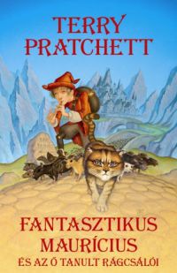 Terry Pratchett - Fantasztikus Maurícius és az ő tanult rágcsálói