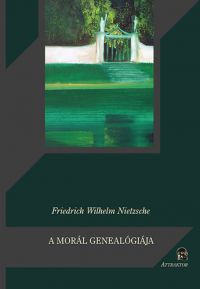Friedrich Nietzsche - A morál genealógiája