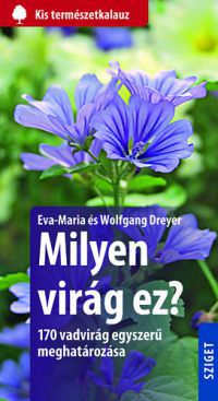 Eva-Maria Dreyer; Wolfgang Dreyer - Milyen virág ez? - 170 vadvirág egyszerű meghatározása
