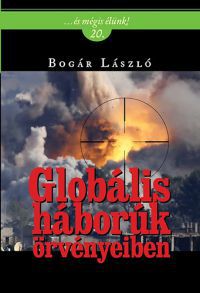 Bogár László - Globális háborúk örvényeiben