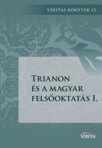 Ujváry Gábor (szerk.) - Trianon és a magyar felsőoktatás I.