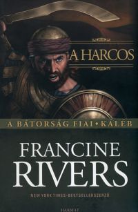 Francine Rivers - A harcos - A bátorság fiai - Káléb