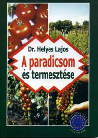 Dr. Helyes Lajos - A paradicsom és termesztése