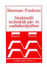 Norman Fredman; Robert Sherman - Strukturált technikák pár- és családterápiában