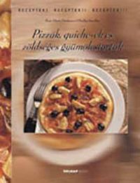 Marlisa Szwillus; Rose Marie Donhauser - Pizzák, quiche-ek és zöldséges gyümölcstorták