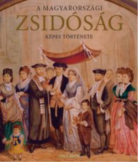 Jalsovszky Katalin; Tomsics Emőke; Toronyi Zsuzsa - A magyarországi zsidóság képes története