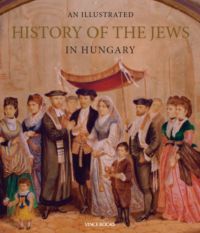  - An Illustrated History of the Jews in Hungary