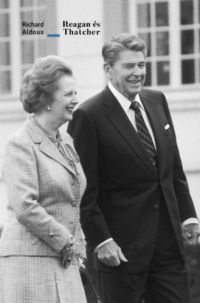 Richard Aldous - Reagan és Thatcher