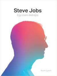 Kevin Lynch - Steve Jobs - Egy zseni életrajza