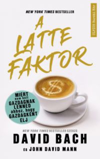 David Bach, John David Mann - A latte faktor