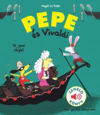 Magali Le Huche - Nem kapható!!!!!!!! Pepe és Vivaldi - Zenélő könyv