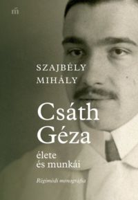 Szajbély Mihály - Csáth Géza élete és munkái