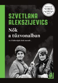 Szvetlana Alekszijevics - Nők a tűzvonalban