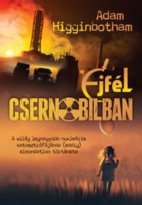 Adam Higginbotham - Éjfél Csernobilban