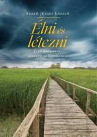 Szabó József László - Élni és létezni