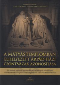  - A Mátyás-templomban elhelyezett Árpád-házi csontvázak azonosítása