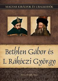 Kovács Gergely István - Bethlen Gábor és I. Rákóczi György