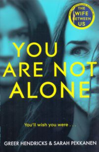 Greer Hendricks, Sarah Pekkanen - You Are Not Alone