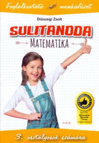 Diószegi Zsolt - Sulitanoda - 3. osztályosok számára - Matematika