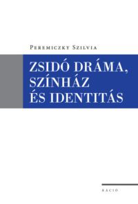 Peremiczky Szilvia - Zsidó dráma, színház és identitás
