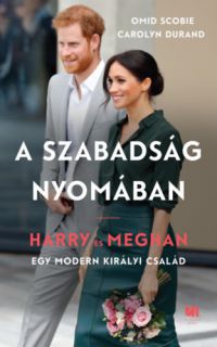 Omid Scobie, Carolyn Durand - A szabadság nyomában - Harry és Meghan - egy modern királyi család