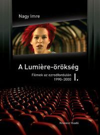 Nagy Imre - A Lumiere-örökség I-II. - Filmek az ezredfordulón (1990-2006)