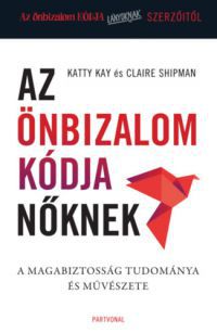 Katty Kay, Claire Shipman - Az önbizalom kódja nőknek