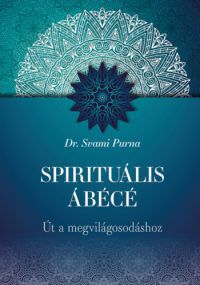 Dr Svami Purna - Spirituális ÁBÉCÉ