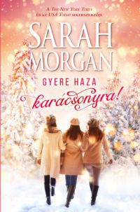 Sarah Morgan - Gyere haza karácsonyra!