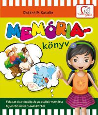 Deákné B. Katalin - Memóriakönyv - Feladatok a vizuális és az auditív memória fejlesztéséhez 4 éves kortól