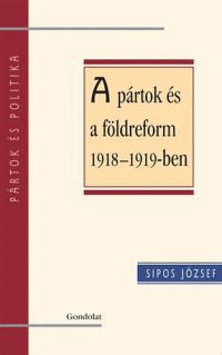 Sipos József - A pártok és a földreform 1918-1919-ben