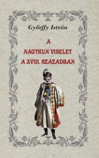 Győrffy István - A nagykun viselet a XVIII. században