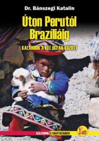 Bánszegi Katalin - Úton Perutól Brazíliáig